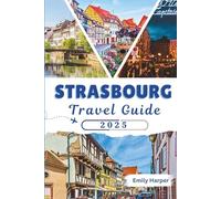 Strasbourg Travel Guide 2025: Explore Alsace, Petite France, Local Food, Day Trips, Maps, Itineraries, and Practical Tips for Your Visit