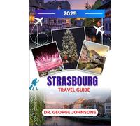 Strasbourg Travel Guide 2025: Explore Strasbourg’s Christmas Spirit: A Traveler’s Guide to the Most Magical Time of the Year