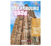 STRASBOURG TRAVEL GUIDE 2026: Experience the Magic of Strasbourg’s Christmas Markets, Traditions & Winter Wonders