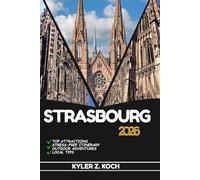 STRASBOURG TRAVEL GUIDE: Discover Top Attractions, Outdoor Activities, Hidden Gems, and Day Trips For Adventurous Traveler