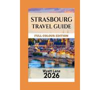 Strasbourg Travel Guide: Strasbourg’s Soul in Pictures: Your Illustrated Escape