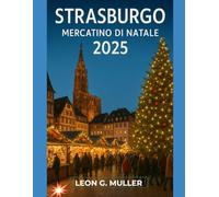 STRASBURGO MERCATINO DI NATALE 2025: "Il tuo viaggio definitivo verso le destinazioni festive più incantevoli del mondo"