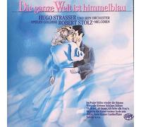 Strasser, Hugo - Die ganze WeIt ist himmeIbIau - StoIz-MeIodien (Adieu, Prater, Salome etc.)