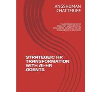 STRATEGEIC HR TRANSFORMATION WITH AI-HR AGENTS: TRANSFORMATION OF HR PROCESSES USING ARTIFICIAL INTELLIGENCE AGENTS ( AI-HR ) OR USING AGENTIC AI SOLUTIONS