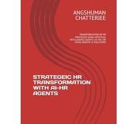 STRATEGEIC HR TRANSFORMATION WITH AI-HR AGENTS: TRANSFORMATION OF HR PROCESSES USING ARTIFICIAL INTELLIGENCE AGENTS ( AI-HR ) OR USING AGENTIC AI SOLUTIONS