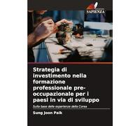 Strategia di investimento nella formazione professionale pre-occupazionale per i paesi in via di sviluppo: Sulla base delle esperienze della Corea
