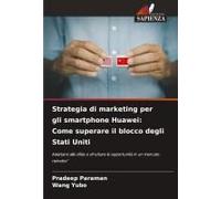 Strategia Di Marketing Per Gli Smartphone Huawei: Come Superare Il Blocco Degli Stati Uniti