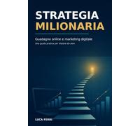 Strategia Milionaria: Guadagno online e marketing digitale
