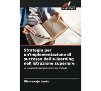 Strategia per un'implementazione di successo dell'e-learning nell'istruzione superiore: Le università nigeriane come caso di studio
