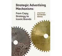 Strategic Advertising Mechanisms: From Copy Strategy to Iconic Brands