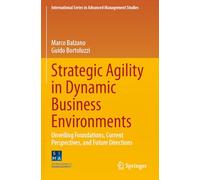 Strategic Agility in Dynamic Business Environments: Unveiling Foundations, Current Perspectives, and Future Directions