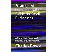 Strategic AI Implementation Guide for Small Businesses: A Protective Framework for Business Decision-Making