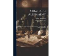 Strategic Alignment: A Process Model For Integrating Information Technology And Business Strategies