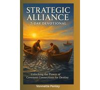 Strategic Alliance: 7-Day Devotional: Unlocking the Power of Covenant Connections for Destiny