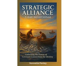 Strategic Alliance: 7-Day Devotional: Unlocking the Power of Covenant Connections for Destiny