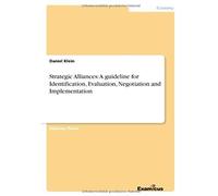 Strategic Alliances: A Guideline For Identification, Evaluation, Negotiation And Implementation