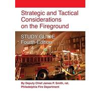 Strategic And Tactical Considerations On The Fireground Study Guide - Fourth Edition