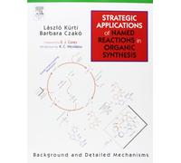 Strategic Applications Of Named Reactions In Organic Synthesis: Background And Detailed Mechanics: 250 Named Reactions