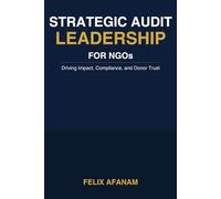 STRATEGIC AUDIT LEADERSHIP FOR NGOs: Driving Impact, Compliance, and Donor Trust