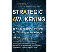 Strategic Awakening: Ten Foundational Insights for Thriving in the Age of AI: Advancing with AI - Toward an Intelligent World by 2035