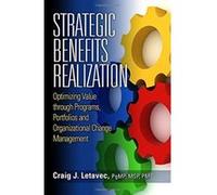 Strategic Benefits Realization: Optimizing Value Through Programs, Portfolios, and Organizational Change Management - [Livre en VO] Craig J Letavec (Auteur)
