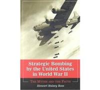Strategic Bombing by the United States in World War II Stewart Halsey Ross (Auteur)