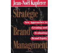 Strategic Brand Management: New Approaches to Creating and Evaluating Brand Equity