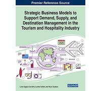 Strategic Business Models To Support Demand, Supply, And Destination Management In The Tourism And Hospitality Industry