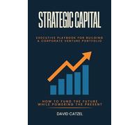 Strategic Capital: Executive Playbook For Building a Corporate Venture Portfolio