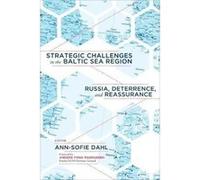 Strategic Challenges in the Baltic Sea Region: Russia, Deterrence, and Reassurance - [Version Originale] Inconnu (Auteur)