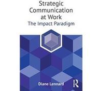 Strategic Communication at Work: The Impact Paradigm - [Version Originale] Inconnu (Auteur)