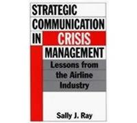 Strategic Communication in Crisis Management Sally J. Ray (Auteur)