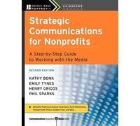 Strategic Communications for Nonprofits: A Step-by-Step Guide to Working with the Media, 2nd Edition
