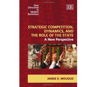 Strategic Competition, Dynamics, and the Role of the State: A New Perspective