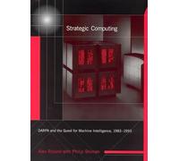 Strategic Computing: DARPA and the Quest for Machine Intelligence, 1983-1993