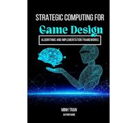 Strategic Computing for Game Design (Algorithms and Implementation Frameworks)