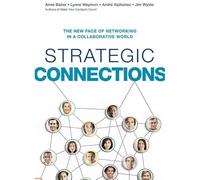 Strategic Connections: The New Face of Networking in a Collaborative World