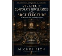 Strategic Corporate Governance and the Architecture of Decision and Control Structures