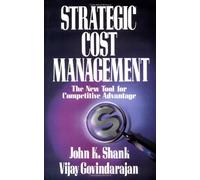 Strategic Cost Management: The New Tool for Competitive Advantage