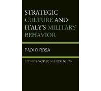 Strategic Culture And Italy'S Military Behavior: Between Pacifism And Realpolitik (Hardcover) Paolo Rosa, (Auteur)