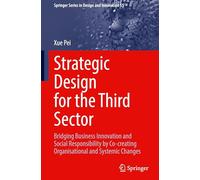 Strategic Design for the Third Sector: Bridging Business Innovation and Social Responsibility by Co-creating Organisational and Systemic Changes