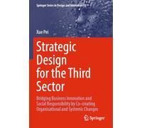 Strategic Design for the Third Sector: Bridging Business Innovation and Social Responsibility by Co-creating Organisational and Systemic Changes