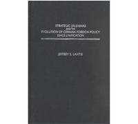 Strategic Dilemmas and the Evolution of German Foreign Policy Since Unification Jeffrey S. Lantis (Auteur)