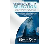 Strategic Entity Selection: Building Your Business on a Solid Foundation: Expert Guidance on Choosing Between Sole Proprietorship, Partnership, LLC, S Corp, and C Corp