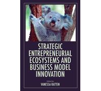 Strategic Entrepreneurial Ecosystems And Business Model Innovation
