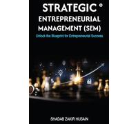 Strategic Entrepreneurial Management (SEM): Unlock the Blueprint for Entrepreneurial Success