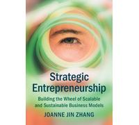 Strategic Entrepreneurship: Building the Wheel of Scalable and Sustainable Business Models