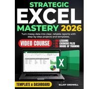 Strategic Excel Mastery: Step-by-Step Projects, Templates, and Advanced Excel Skills, Including PivotTables and XLOOKUP, to Turn Messy Data into Clear Reports Without Overwhelm
