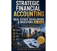 STRATEGIC FINANCIAL ACCOUNTING FOR REAL ESTATE DEVELOPERS & INVESTORS IN 2026: Joint Ventures, Cost Capitalization, and Market Volatility Hedging