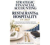 STRATEGIC FINANCIAL ACCOUNTING FOR RESTAURANTS & HOSPITALITY IN 2027: Menu Engineering Profitability, Labor Cost Forecasting, and Seasonal Cash Flow Management
